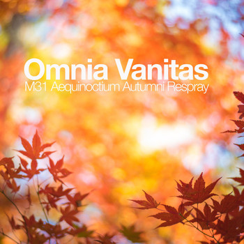 M31 - Omnia Vanitas (Aequinoctium Autumni Respray)