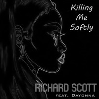 Richard Scott - Killing Me Softly (feat. Dayonna)