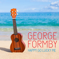 George Formby - GEORGE FORMBY HAPPY GO LUCKY ME
