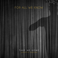 For All We Know - Take Me Home (Acoustic)