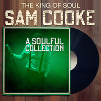 Sam Cooke - The King of Soul SAM COOKE - A Soulful Collection