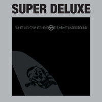 The Velvet Underground - White Light / White Heat (Super Deluxe)