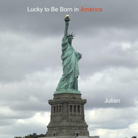 Julian - Lucky to Be Born in America