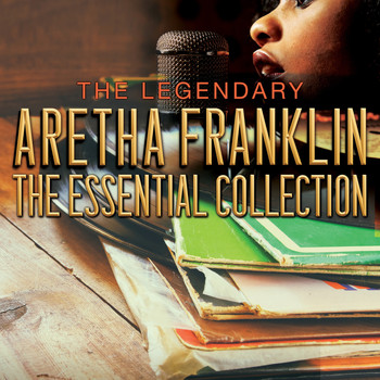 Aretha Franklin - THE LEGENDARY ARETHA FRANKLIN - The Essential Collection