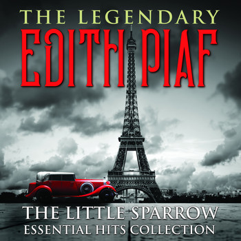 Edith Piaf - THE LEGENDARY EDITH PIAF - The Little Sparrow Essential Hits Collection