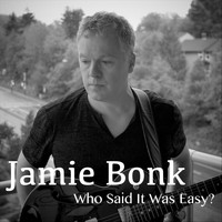 Jamie Bonk - Who Said It Was Easy?