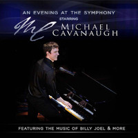 Michael Cavanaugh - An Evening At the Symphony: Songs of Billy Joel & More