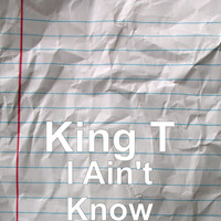 King T - I Ain't Know (Explicit)
