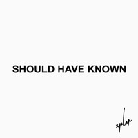 Xplor - Should Have Known