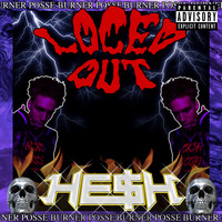 HE$H - Loced Out (Explicit)