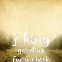 J King - Grinding for a Check