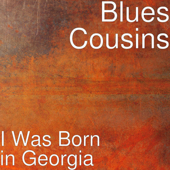 Blues Cousins - I Was Born in Georgia