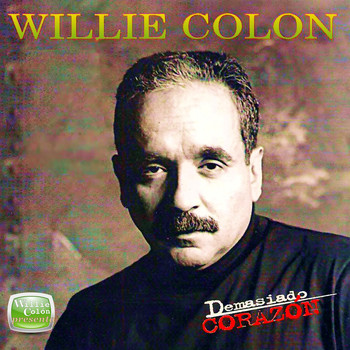 Willie Colon - Demasiado Corazon