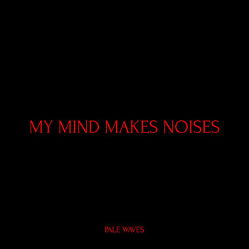 Pale Waves - My Mind Makes Noises (Explicit)