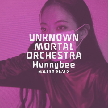 Unknown Mortal Orchestra - Hunnybee (Baltra Remix)