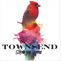 Townsend - Show Me Home