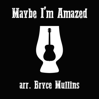 Bryce Mullins - Maybe I'm Amazed