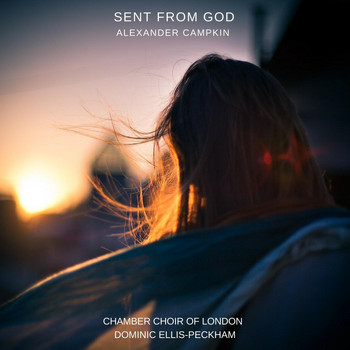 Chamber Choir of London, Dominic Ellis-Peckham & Eleanor Bray - Sent from God