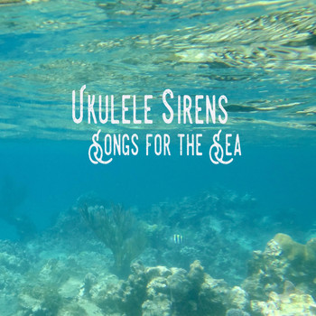 Various Artists - Ukulele Sirens: Songs for the Sea