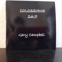 Gary Campbell - Colossians 2:6-7
