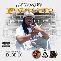 Cottonmouth - Pull Up (feat. Dubb 20) (Explicit)