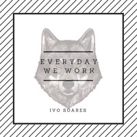 Ivo Soares - Everyday We Work (Explicit)