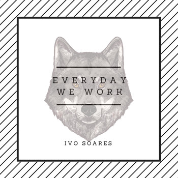 Ivo Soares - Everyday We Work (Explicit)