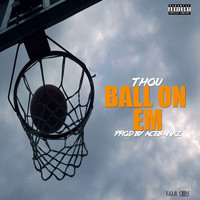 Thou - Ball on Em (Explicit)
