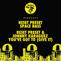 Reset Preset - Space Bass / You've Got To (Give It)