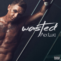Alx Luke - Wasted (Explicit)