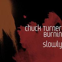 Chuck Turner - Burnin Slowly