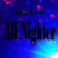 Big Lou - All Nighter (Explicit)