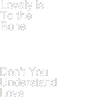 Lovely Is to the Bone - Don't You Understand Love