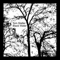 Tom Slatter - Black Water