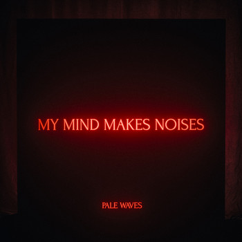 Pale Waves - My Mind Makes Noises (Explicit)