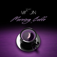 Velvet Moon - Morning Coffe