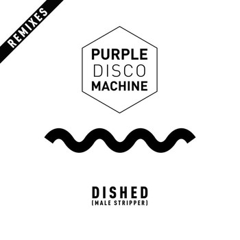 Purple Disco Machine - Dished (Male Stripper) (Remixes)