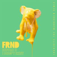 FRND - Before U I Didn't Exist (Charlotte The Mannequin Remix)