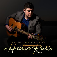 Hector Rubio - Hay Que Saber Aceptar