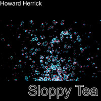 Howard Herrick / - Sloppy Tea