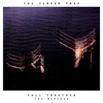 The Temper Trap - Fall Together (Remixes)