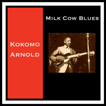 Kokomo Arnold - Milk Cow Blues (Explicit)