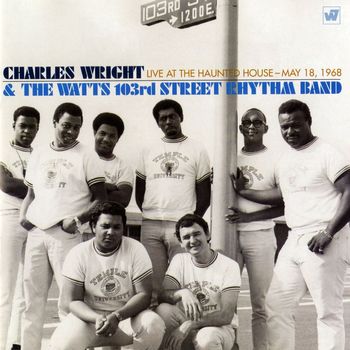 Charles Wright & The Watts 103rd Street Rhythm Band - Live at the Haunted House, May 18, 1968