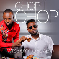Wizboyy Ofuasia - Chop I Chop