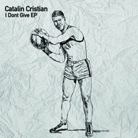 Catalin Cristian - I Don't Give EP