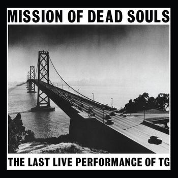 Throbbing Gristle - Mission Of Dead Souls (Live)