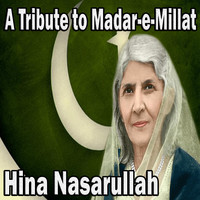 Hina Nasarullah - A Tribute to Madar-e-Millat