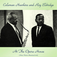 Coleman Hawkins and Roy Eldridge - At The Opera House (Stereo Version Remastered 2018)