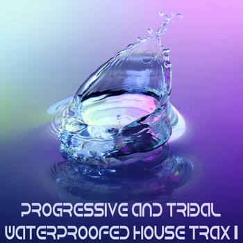 Various Artists - Progressive And Tribal Waterproofed House Trax, Vol. 1