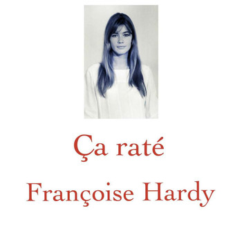 Françoise Hardy - Ça raté